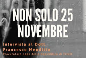"Non solo 25 Novembre" Aispac intervista il Procuratore Capo di Tivoli Menditto