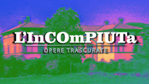 Inizia giovedì 13 maggio il nuovo format di Siena Tv "L'incompiuta"