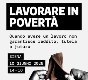 A Siena il confronto sul lavoro povero: "Non basta pi&ugrave; lavorare per vivere dignitosamente"